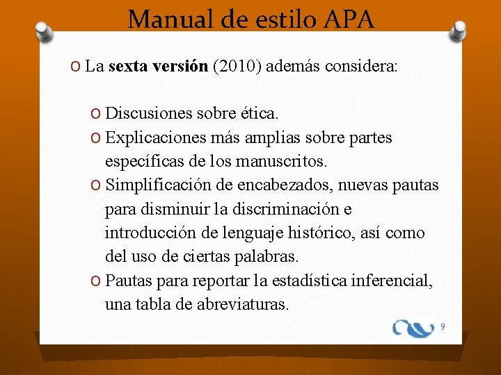 Manual de estilo APA O La sexta versión (2010) además considera: O Discusiones sobre
