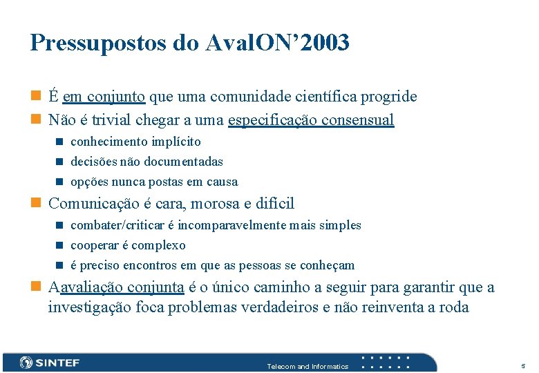 Pressupostos do Aval. ON’ 2003 n É em conjunto que uma comunidade científica progride