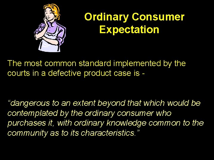 Ordinary Consumer Expectation The most common standard implemented by the courts in a defective