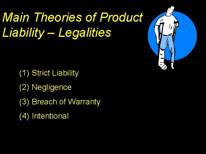 Main Theories of Product Liability – Legalities (1) Strict Liability (2) Negligence (3) Breach