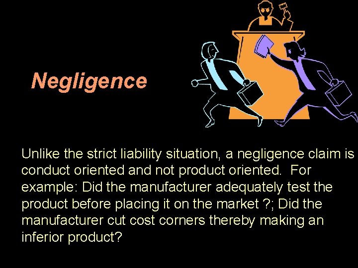 Negligence Unlike the strict liability situation, a negligence claim is conduct oriented and not