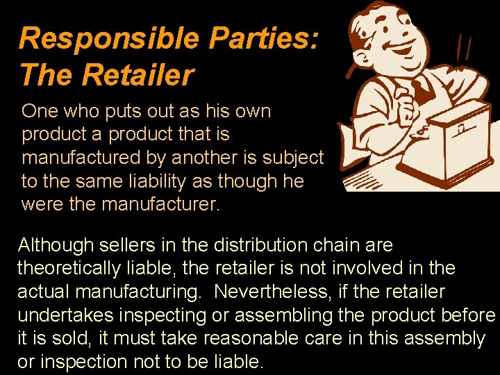 Responsible Parties: The Retailer One who puts out as his own product a product