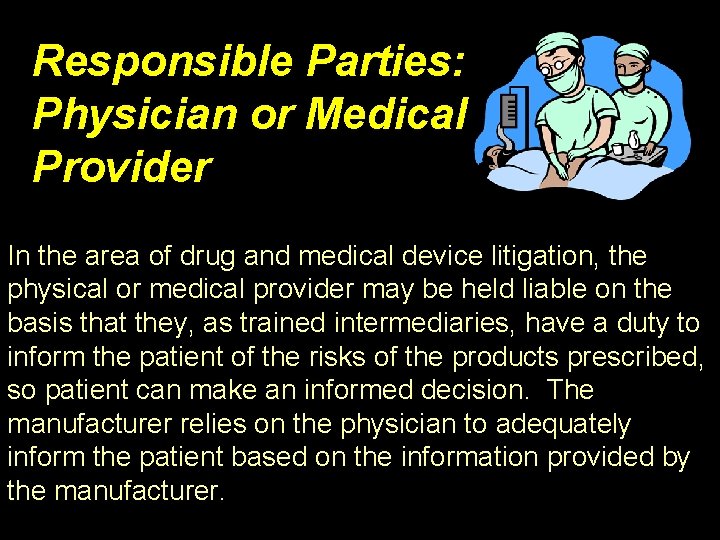 Responsible Parties: Physician or Medical Provider In the area of drug and medical device
