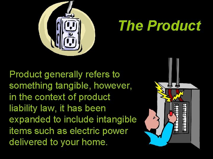 The Product generally refers to something tangible, however, in the context of product liability