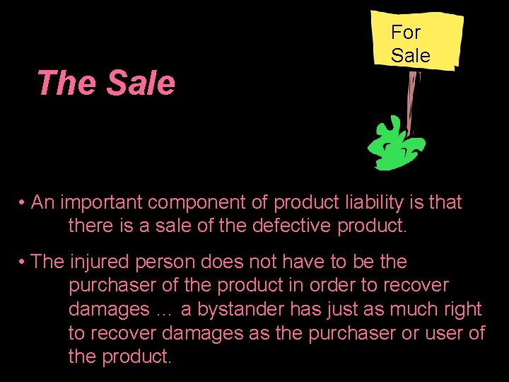 The Sale For Sale • An important component of product liability is that there