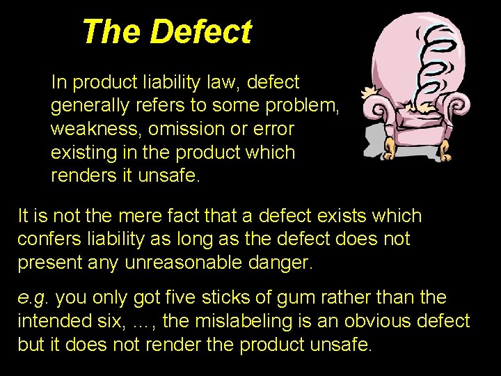 The Defect In product liability law, defect generally refers to some problem, weakness, omission