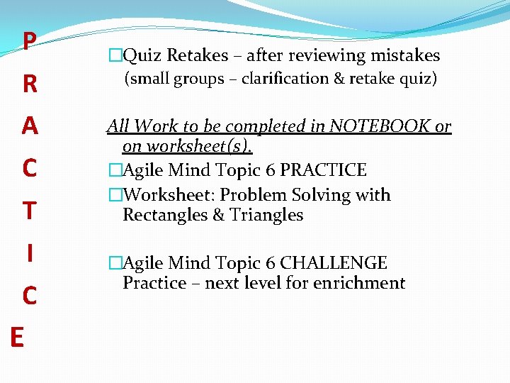 P R A C T I C E �Quiz Retakes – after reviewing mistakes
