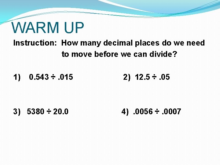 WARM UP Instruction: How many decimal places do we need to move before we