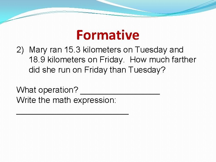 Formative 2) Mary ran 15. 3 kilometers on Tuesday and 18. 9 kilometers on