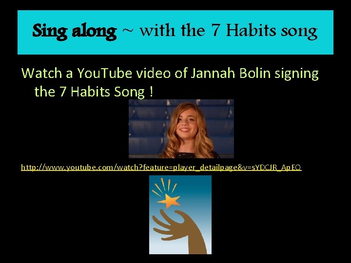 Sing along ~ with the 7 Habits song Watch a You. Tube video of