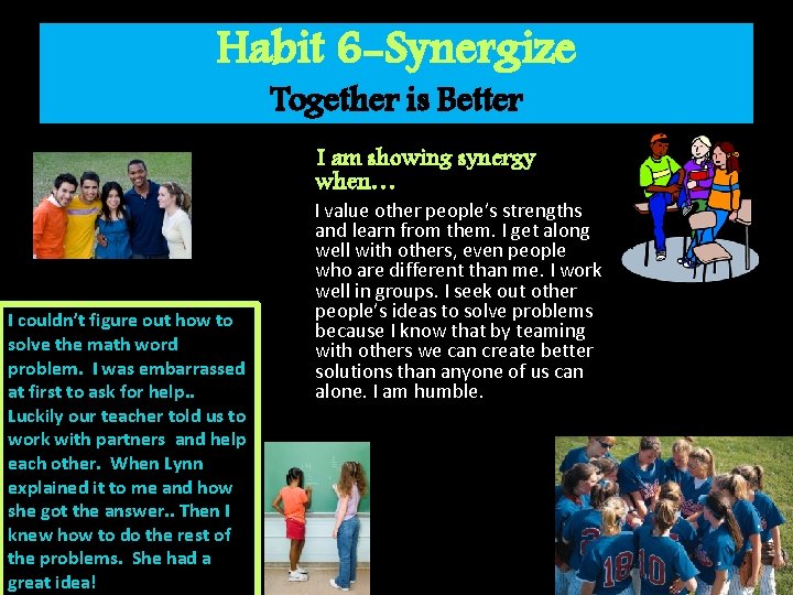 Habit 6 -Synergize Together is Better I am showing synergy when… I couldn’t figure