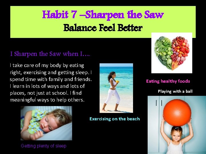 Habit 7 –Sharpen the Saw Balance Feel Better I Sharpen the Saw when I….