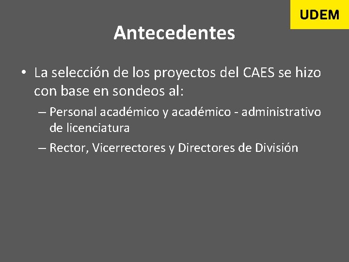 Antecedentes • La selección de los proyectos del CAES se hizo con base en