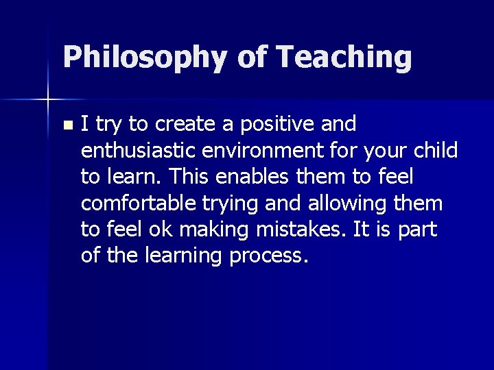Philosophy of Teaching n I try to create a positive and enthusiastic environment for