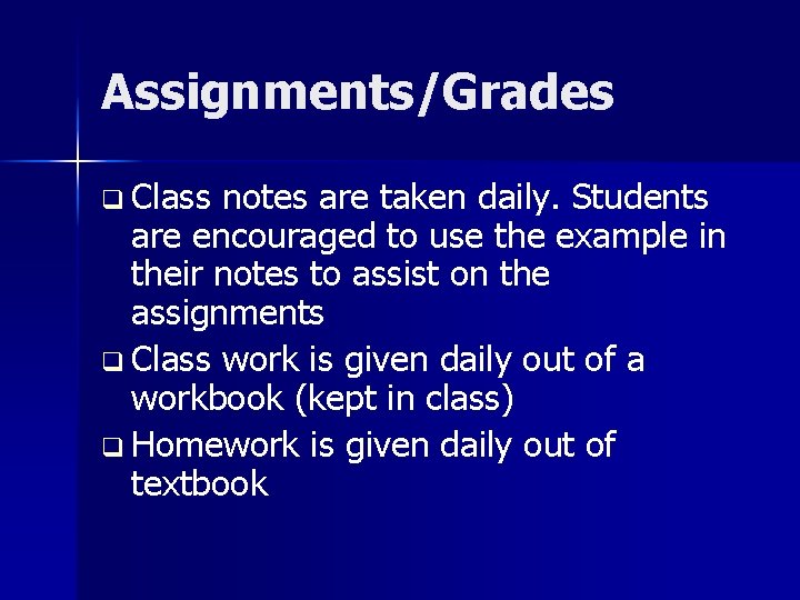 Assignments/Grades q Class notes are taken daily. Students are encouraged to use the example