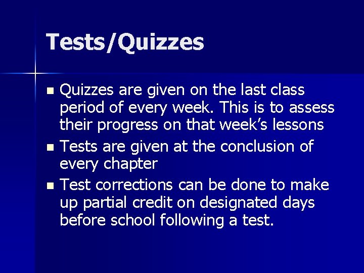 Tests/Quizzes are given on the last class period of every week. This is to