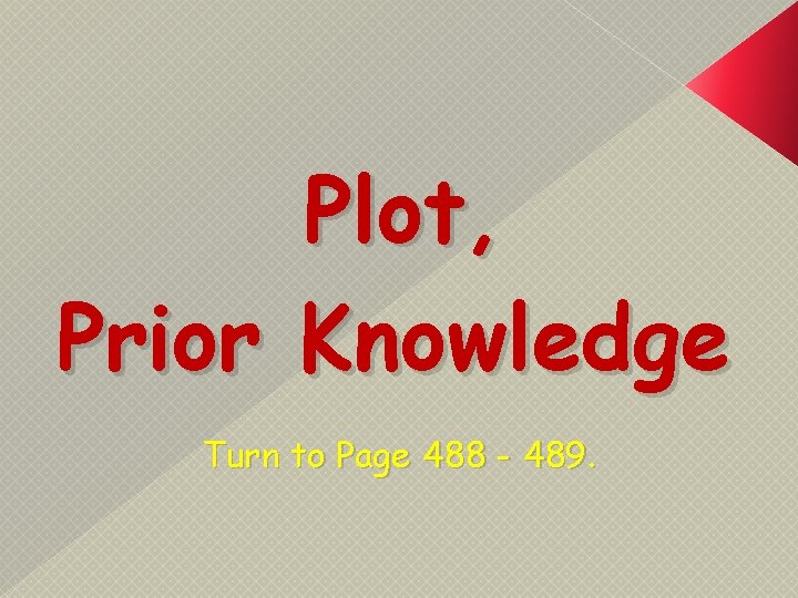 Plot, Prior Knowledge Turn to Page 488 - 489. 