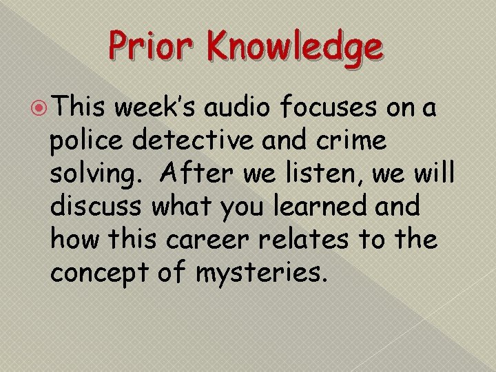 Prior Knowledge This week’s audio focuses on a police detective and crime solving. After