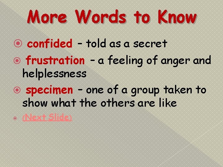 More Words to Know confided – told as a secret frustration – a feeling