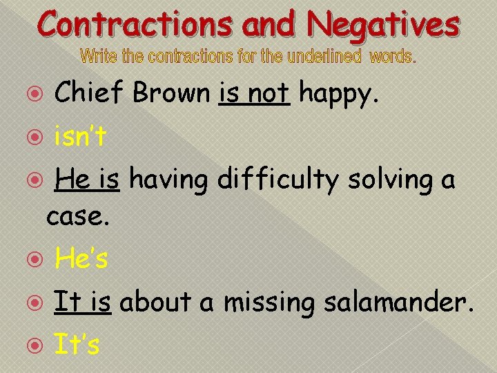 Contractions and Negatives Write the contractions for the underlined words. Chief Brown is not