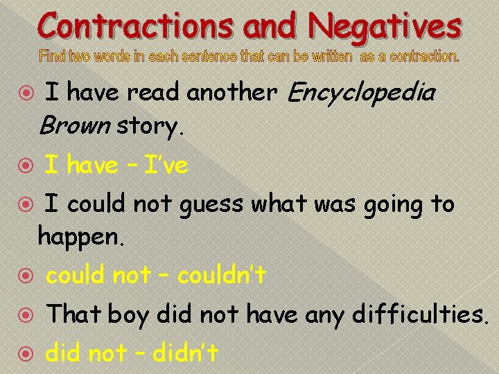 Contractions and Negatives Find two words in each sentence that can be written as