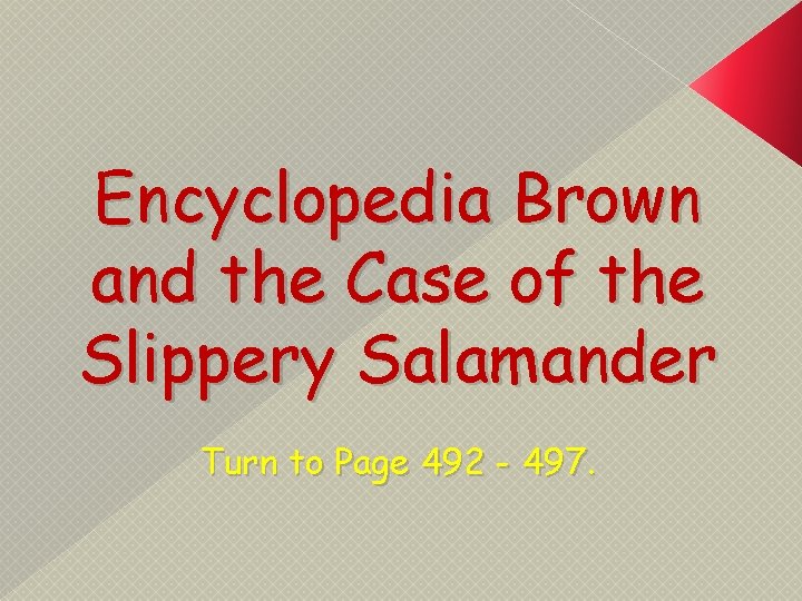 Encyclopedia Brown and the Case of the Slippery Salamander Turn to Page 492 -