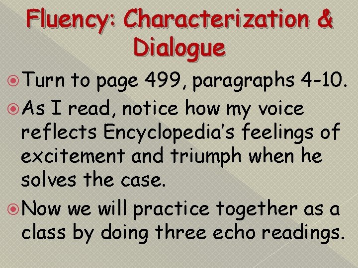 Fluency: Characterization & Dialogue Turn to page 499, paragraphs 4 -10. As I read,