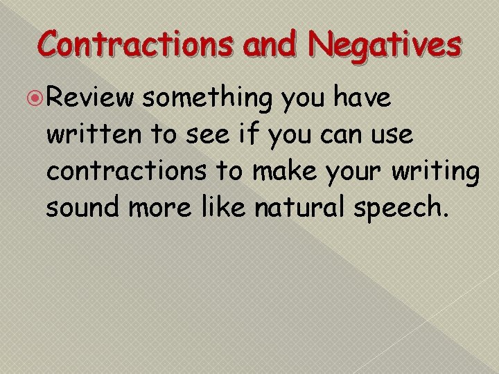 Contractions and Negatives Review something you have written to see if you can use