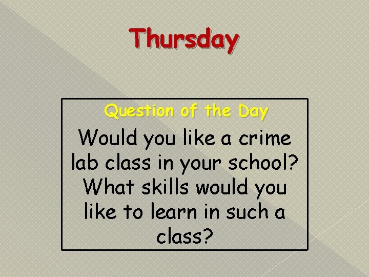 Thursday Question of the Day Would you like a crime lab class in your