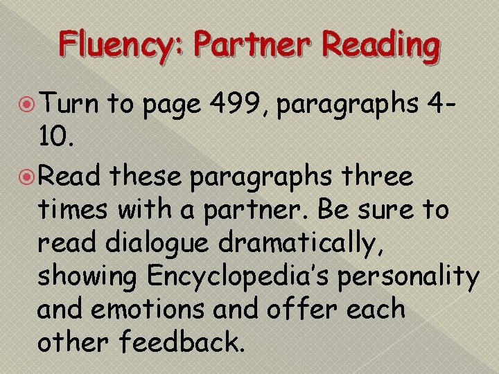 Fluency: Partner Reading Turn to page 499, paragraphs 4 - 10. Read these paragraphs