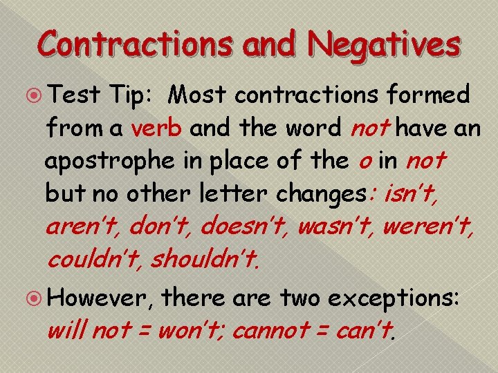 Contractions and Negatives Test Tip: Most contractions formed from a verb and the word