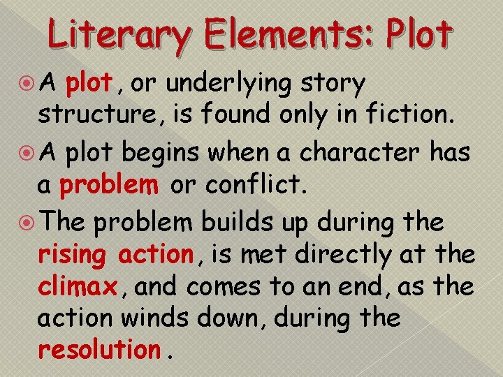 Literary Elements: Plot A plot, or underlying story structure, is found only in fiction.