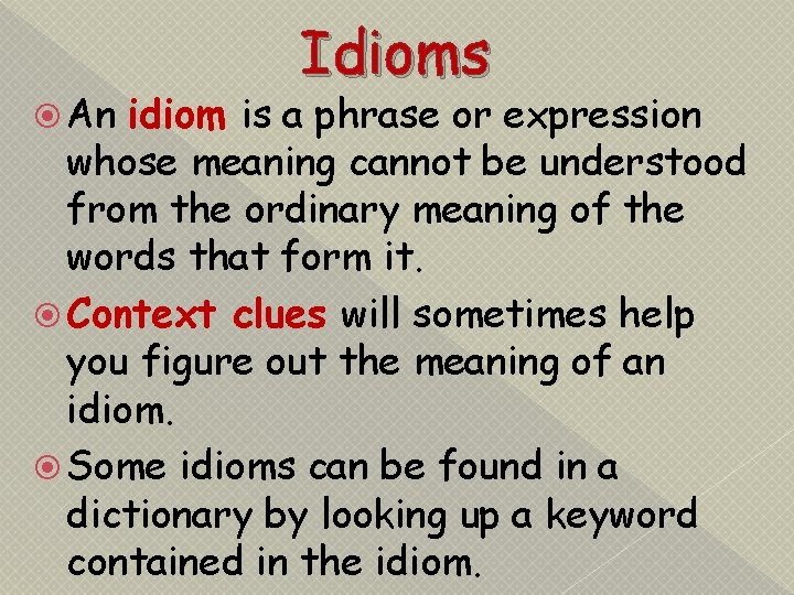  An Idioms idiom is a phrase or expression whose meaning cannot be understood