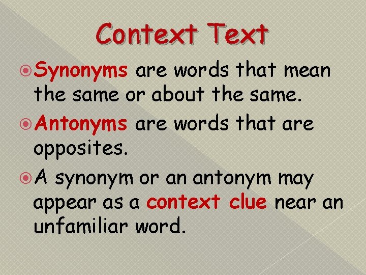 Context Text Synonyms are words that mean the same or about the same. Antonyms