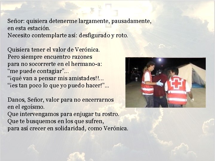 Señor: quisiera detenerme largamente, pausadamente, en estación. Necesito contemplarte así: desfigurado y roto. Quisiera