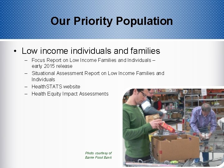 Our Priority Population • Low income individuals and families – Focus Report on Low