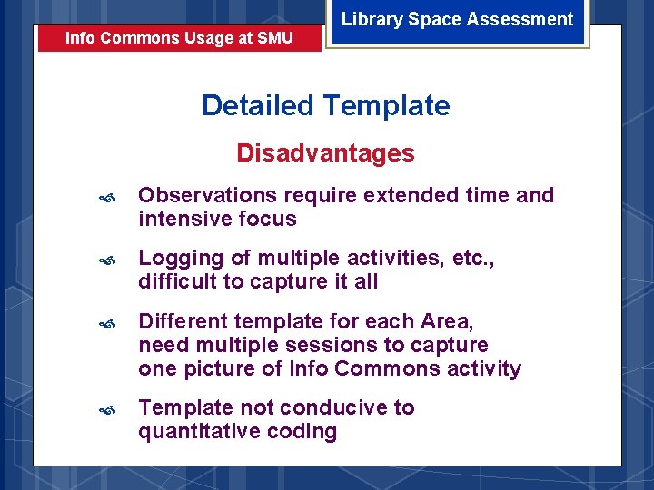 Info Commons Usage at SMU Library Space Assessment Detailed Template Disadvantages Observations require extended