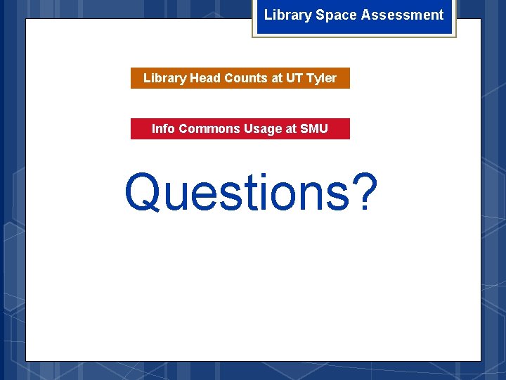 Library Space Assessment Library Head Counts at UT Tyler Info Commons Usage at SMU