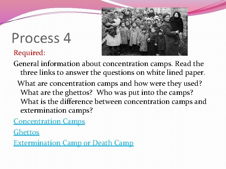 Process 4 Required: General information about concentration camps. Read the three links to answer Process 4 Required: General information about concentration camps. Read the three links to answer