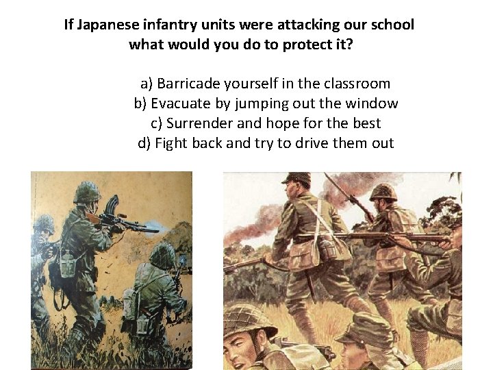 If Japanese infantry units were attacking our school what would you do to protect