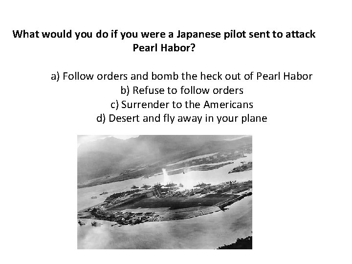 What would you do if you were a Japanese pilot sent to attack Pearl