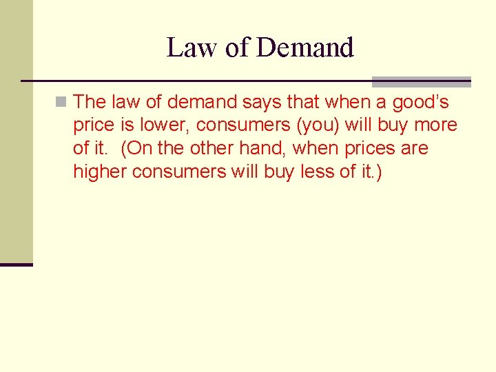 Law of Demand n The law of demand says that when a good’s price