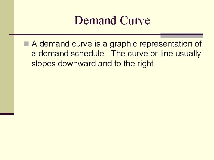 Demand Curve n A demand curve is a graphic representation of a demand schedule.