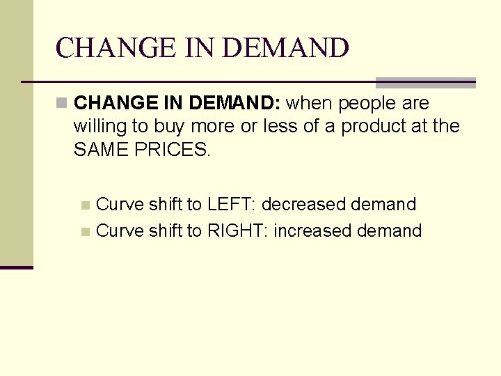 CHANGE IN DEMAND n CHANGE IN DEMAND: when people are willing to buy more