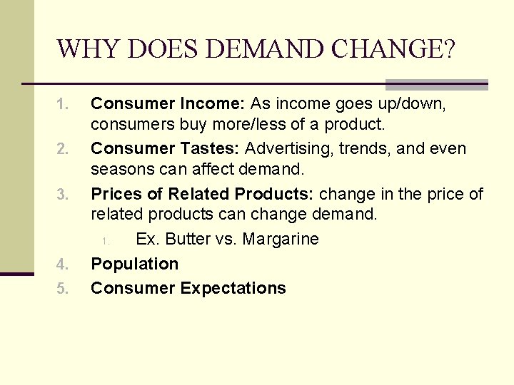 WHY DOES DEMAND CHANGE? 1. 2. 3. 4. 5. Consumer Income: As income goes