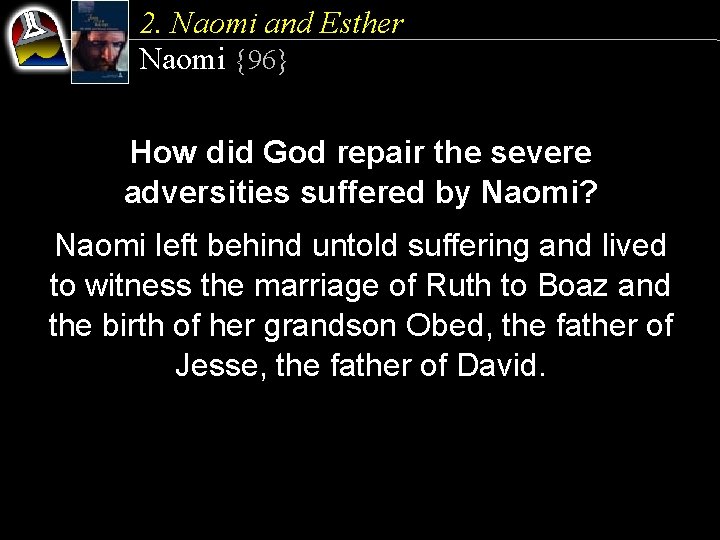 2. Naomi and Esther Naomi {96} How did God repair the severe adversities suffered