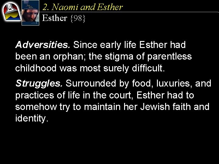 2. Naomi and Esther {98} Adversities. Since early life Esther had been an orphan;