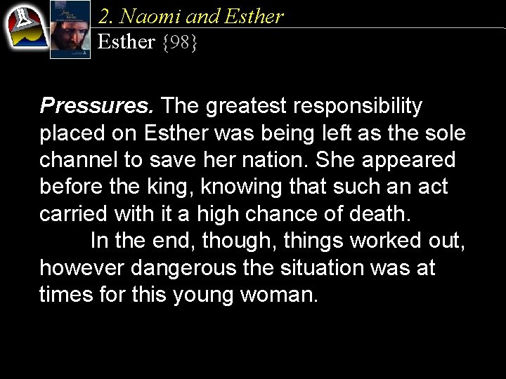 2. Naomi and Esther {98} Pressures. The greatest responsibility placed on Esther was being