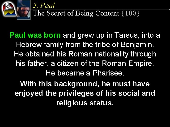 3. Paul The Secret of Being Content {100} Paul was born and grew up