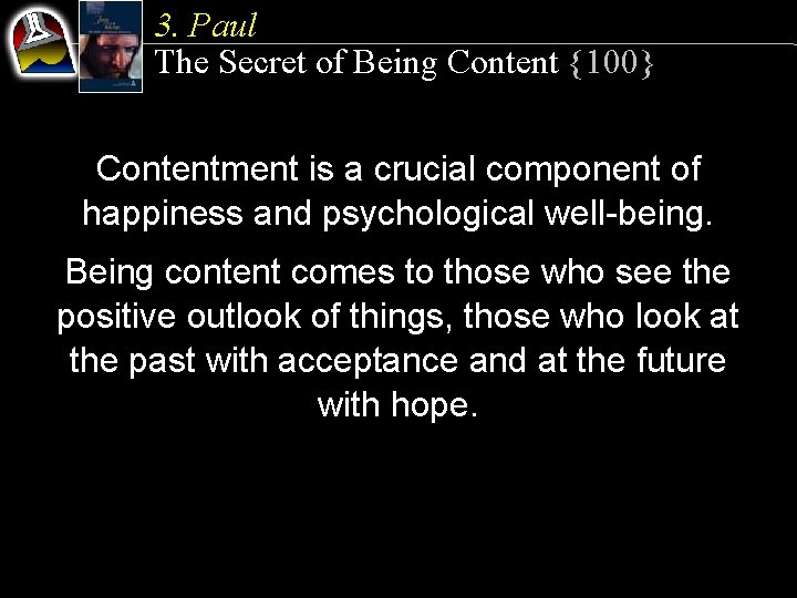 3. Paul The Secret of Being Content {100} Contentment is a crucial component of